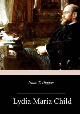 Isaac T. Hopper by Child, Lydia Maria