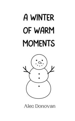 A Winter of Warm Moments by Donovan, Alec