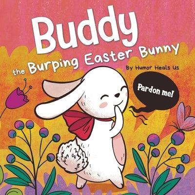 Buddy the Burping Easter Bunny: A Rhyming, Read Aloud Story Book, Perfect Easter Basket Gift for Boys and Girls by Heals Us, Humor