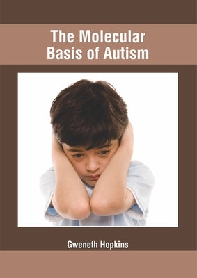 The Molecular Basis of Autism by Hopkins, Gweneth