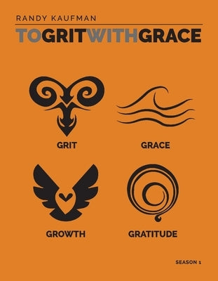 To Grit with Grace: Season 1 by Kaufman, Randy