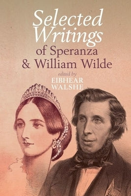 Selected Writings of Speranza and William Wilde by Walshe, Eibhear