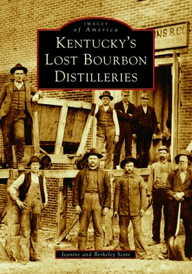 Kentucky's Lost Bourbon Distilleries by Scott, Berkeley