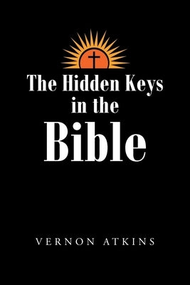 The Hidden Keys in the Bible by Atkins, Vernon