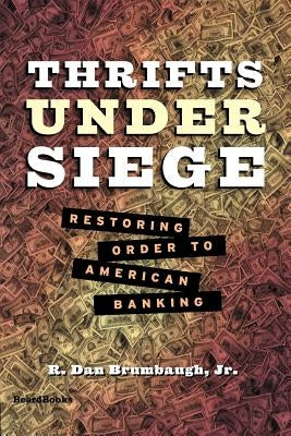 Thrifts Under Siege: Restoring Order to American Banking by Brumbaugh, R. Dan