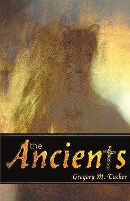 The Ancients by Tucker, Gregory M.