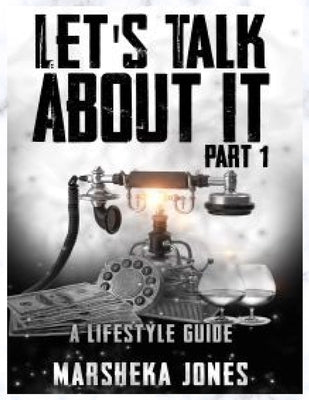 Let's Talk About It: A Lifestyle Guide by Jones, Marsheka