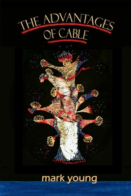 The Advantages of Cable by Young, Mark