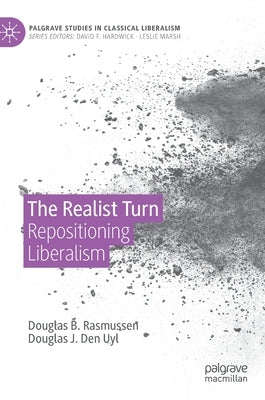 The Realist Turn: Repositioning Liberalism by Rasmussen, Douglas B.