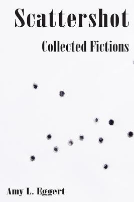 Scattershot: Collected Fictions by Carman, Leslie Raine