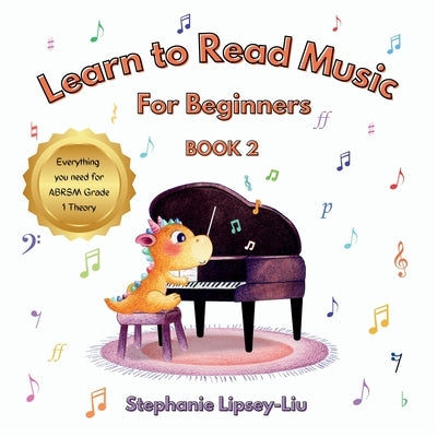 Learn To Read Music For Beginners: Book 2 by Lipsey-Liu, Stephanie