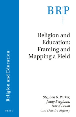 Religion and Education: Framing and Mapping a Field by Parker, Stephen G.