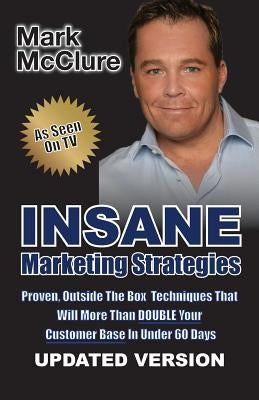 Insane Marketing Strategies: How To Double Your Client Base In Under 60 Days by McClure, Mark