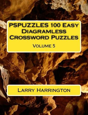 PSPUZZLES 100 Easy Diagramless Crossword Puzzles Volume 5 by Harrington, Larry