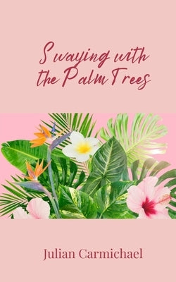 Swaying with the Palm Trees by Carmichael, Julian