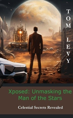 Xposed: Celestial Secrets Revealed by Levy, Tom