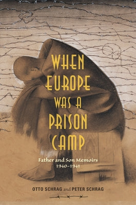 When Europe Was a Prison Camp: Father and Son Memoirs, 1940-1941 by Schrag, Otto