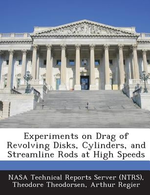 Experiments on Drag of Revolving Disks, Cylinders, and Streamline Rods at High Speeds by Nasa Technical Reports Server (Ntrs)