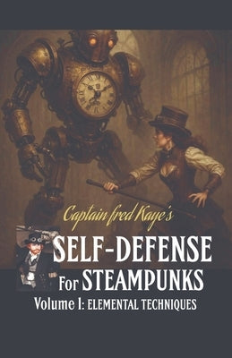 Self Defense for Steampunks - Volume 1 by Kaye, Fred