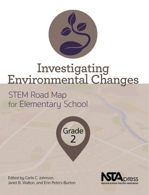 Investigating Environmental Changes, Grade 2: Stem Road Map for Elementary School by Johnson, Carla C.