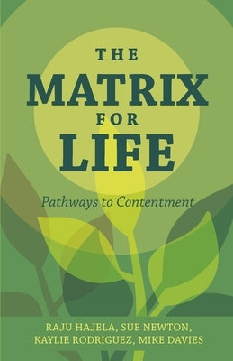 The Matrix for Life: Pathways to Contentment by Hajela, Raju
