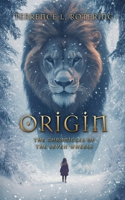 Origin: The Chronicles of the Seven Wheels by Rotering, Terrence L.