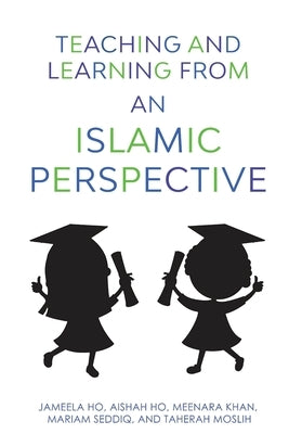 Teaching and Learning from an Islamic Perspective by Ho, Aishah