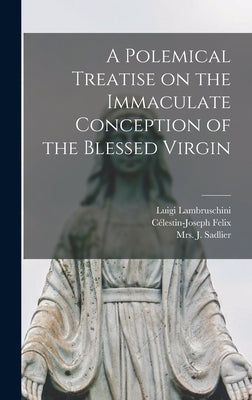 A Polemical Treatise on the Immaculate Conception of the Blessed Virgin [microform] by Lambruschini, Luigi 1778-1854
