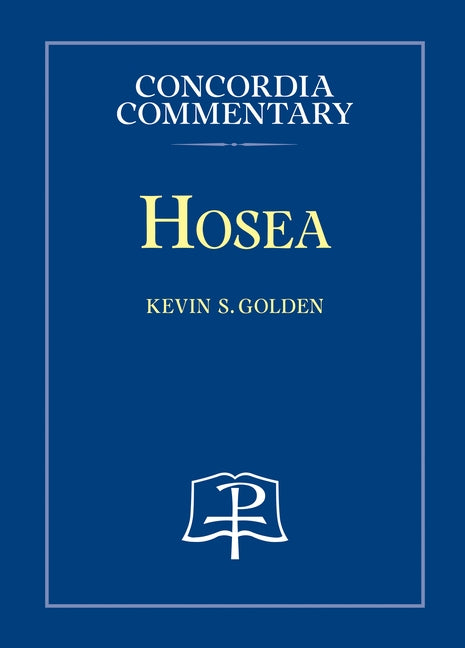 Hosea - Concordia Commentary by Golden, Kevin S.
