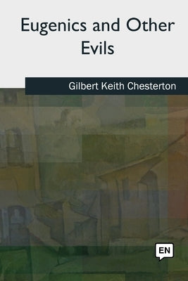 Eugenics and Other Evils by Chesterton, G. K.
