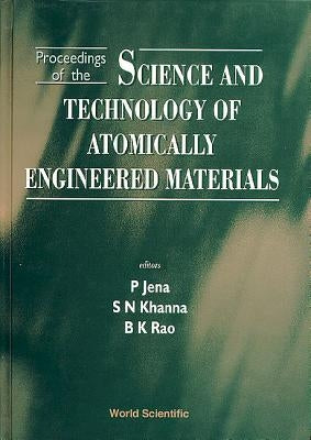 Science and Technology of Atomically Engineered Materials - Proceedings of the International Symposium by Jena, Purusottam