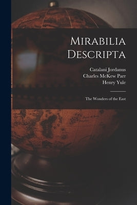 Mirabilia Descripta: The Wonders of the East by Parr, Charles McKew