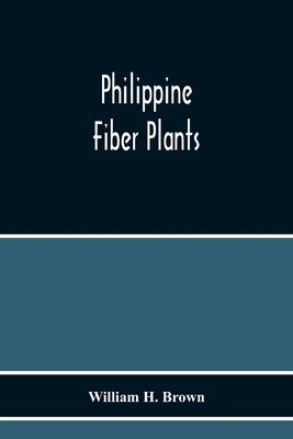 Philippine Fiber Plants by H. Brown, William