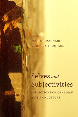 Selves and Subjectivities: Reflections on Canadian Arts and Culture by Mannani, Manijeh