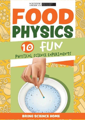 Food Physics: 10 Fun Physical Science Experiments by Scientific American Editors