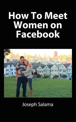 How To Meet Women On Facebook by Salama, Joseph
