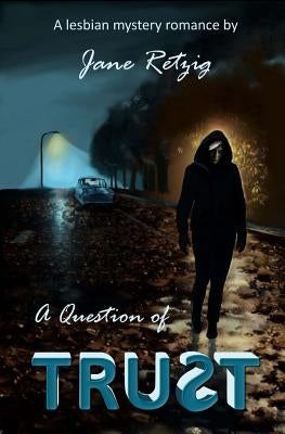 A Question of Trust: A Lesbian Mystery Romance by Retzig, Jane