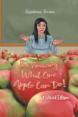 It's Amazing What One Apple Can Do! by J Arvid Ellison