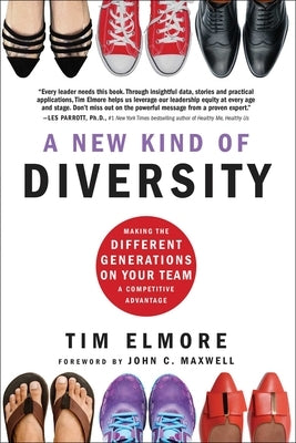 A New Kind of Diversity: Making the Different Generations on Your Team a Competitive Advantage by Elmore, Tim