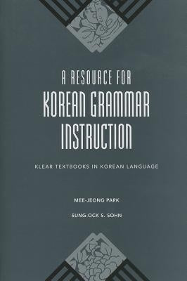 A Resource for Korean Grammar Instruction by Park, Mee-Jeong