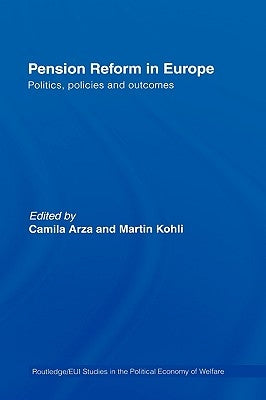 Pension Reform in Europe: Politics, Policies and Outcomes by Arza, Camila