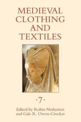 Medieval Clothing and Textiles, Volume 7 by Netherton, Robin