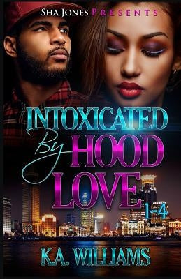 Intoxicated By Hood Love 1-4 by Renee, Tee