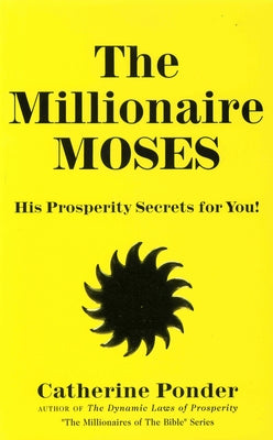 The Millionaire Moses: His Prosperity Secrets for You! (Millionaires of the Bible Series) by Ponder, Catherine