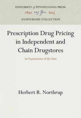 Prescription Drug Pricing in Independent and Chain Drugstores: An Examination of the Data by Northrup, Herbert R.