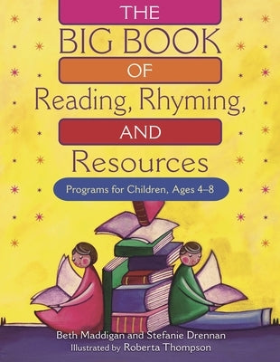 The Big Book of Reading, Rhyming, and Resources: Programs for Children, Ages 4-8 by Maddigan, Beth Christina