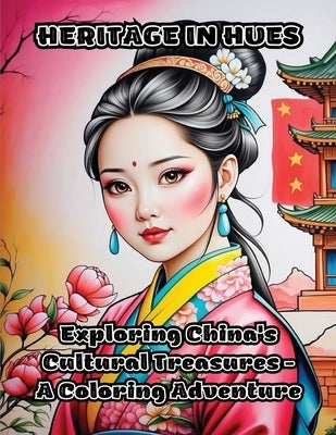 Heritage in Hues: Exploring China's Cultural Treasures - A Coloring Adventure by Colorzen