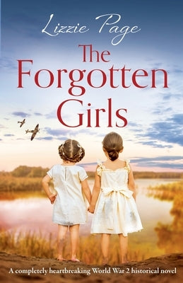 The Forgotten Girls: A completely heartbreaking World War 2 historical novel by Page, Lizzie