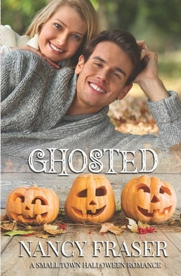 Ghosted: A Small Town Halloween Romance by Fraser, Nancy
