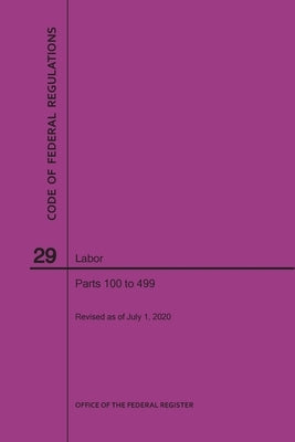 Code of Federal Regulations Title 29, Labor, Parts 100-499, 2020 by Nara
